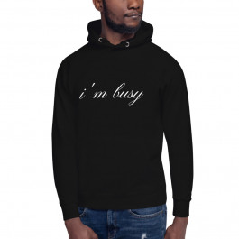 I'm Busy Rude Sarcastic & Funny Unisex Hoodie